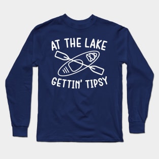 At The Lake Gettin' Tipsy Kayaking Camping Long Sleeve T-Shirt